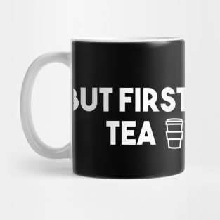 But First, Tea. Mug